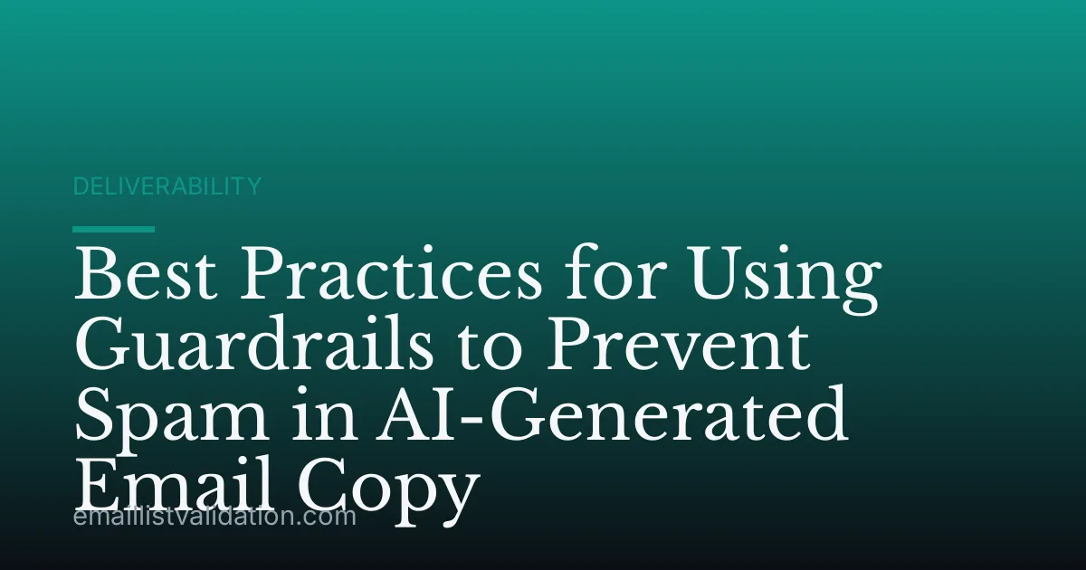 Best Practices for Using Guardrails to Prevent Spam in AI-Generated Email Copy