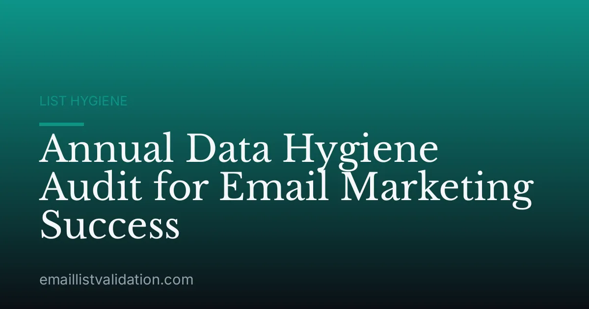 Annual Data Hygiene Audit for Email Marketing Success
