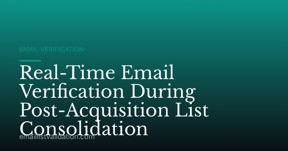 Real-Time Email Verification During Post-Acquisition List Consolidation