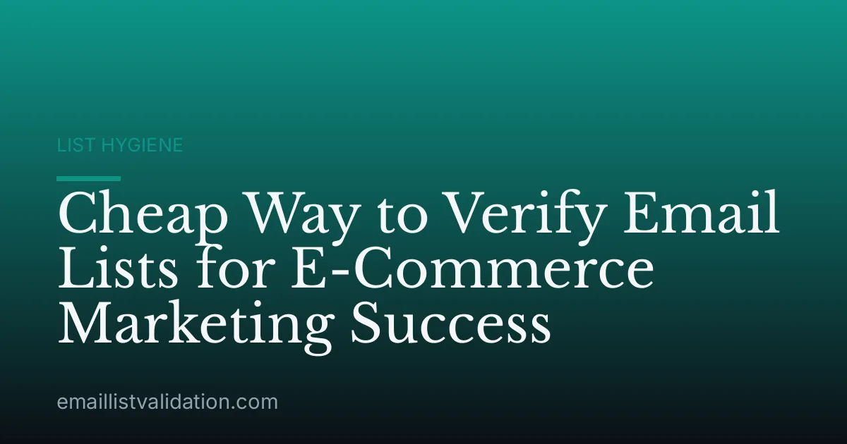 Cheap Way to Verify Email Lists for E-Commerce Marketing Success