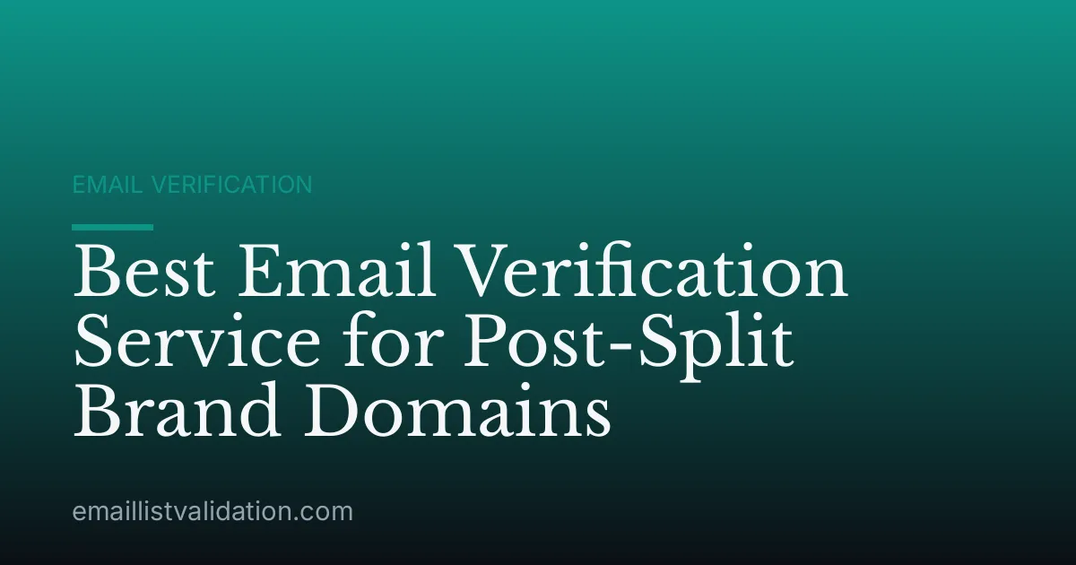 Best Email Verification Service for Post-Split Brand Domains