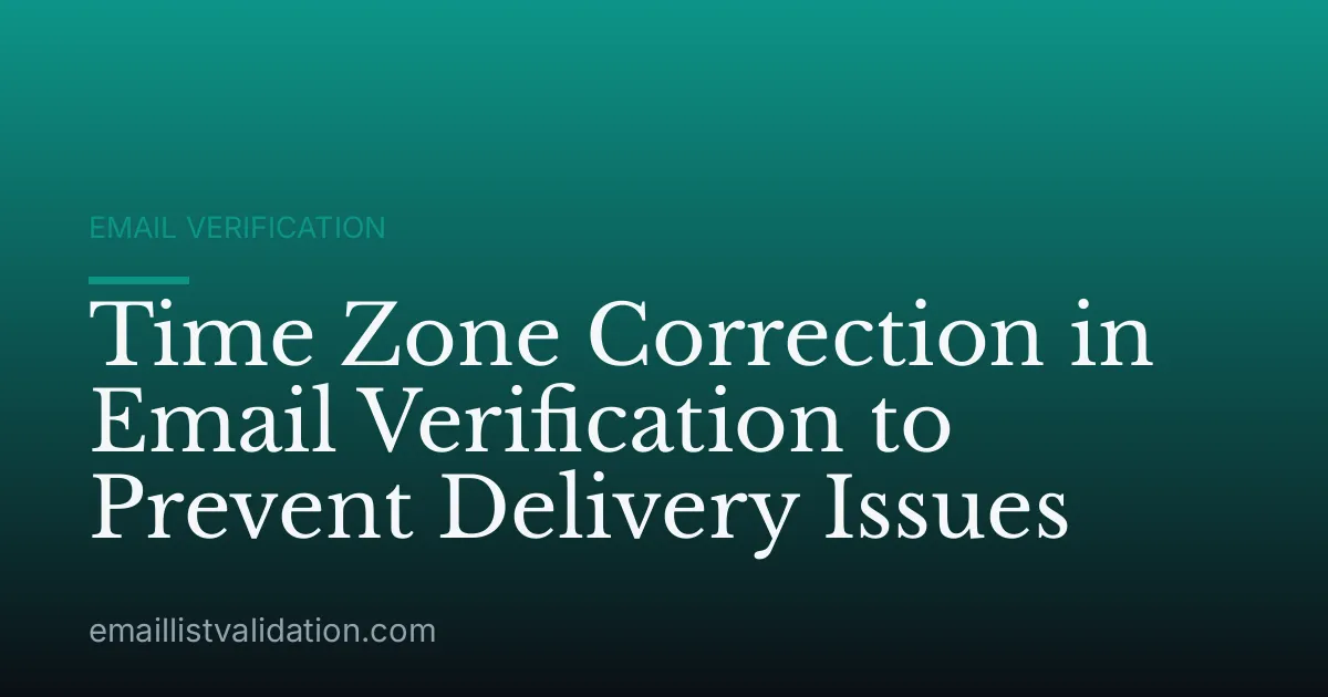 Time Zone Correction in Email Verification to Prevent Delivery Issues