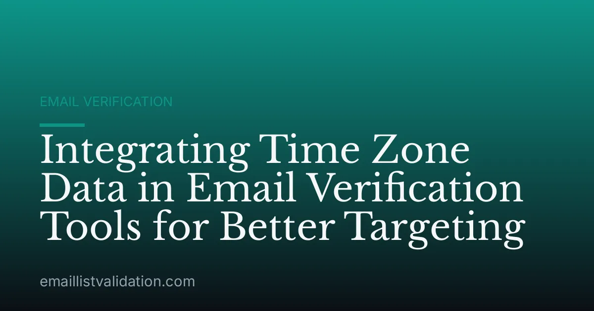 Integrating Time Zone Data in Email Verification Tools for Better Targeting