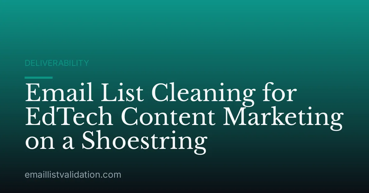 Email List Cleaning for EdTech Content Marketing on a Shoestring