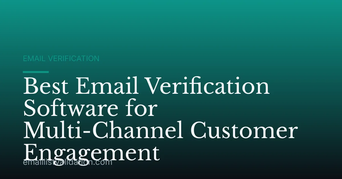 Best Email Verification Software for Multi-Channel Customer Engagement