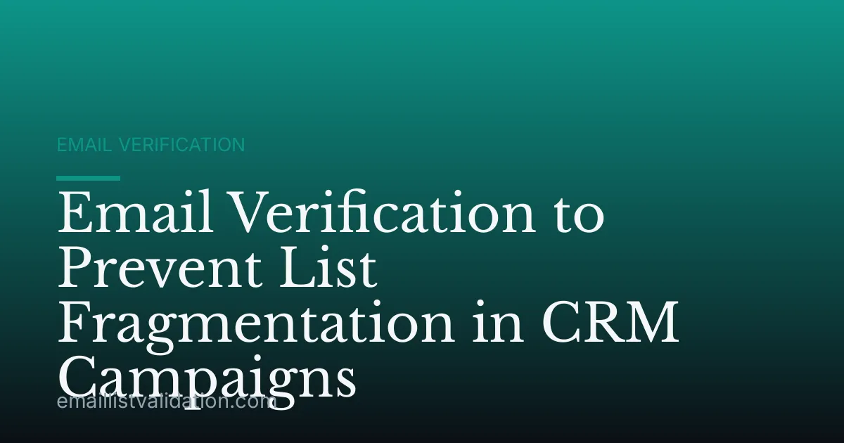 Email Verification to Prevent List Fragmentation in CRM Campaigns