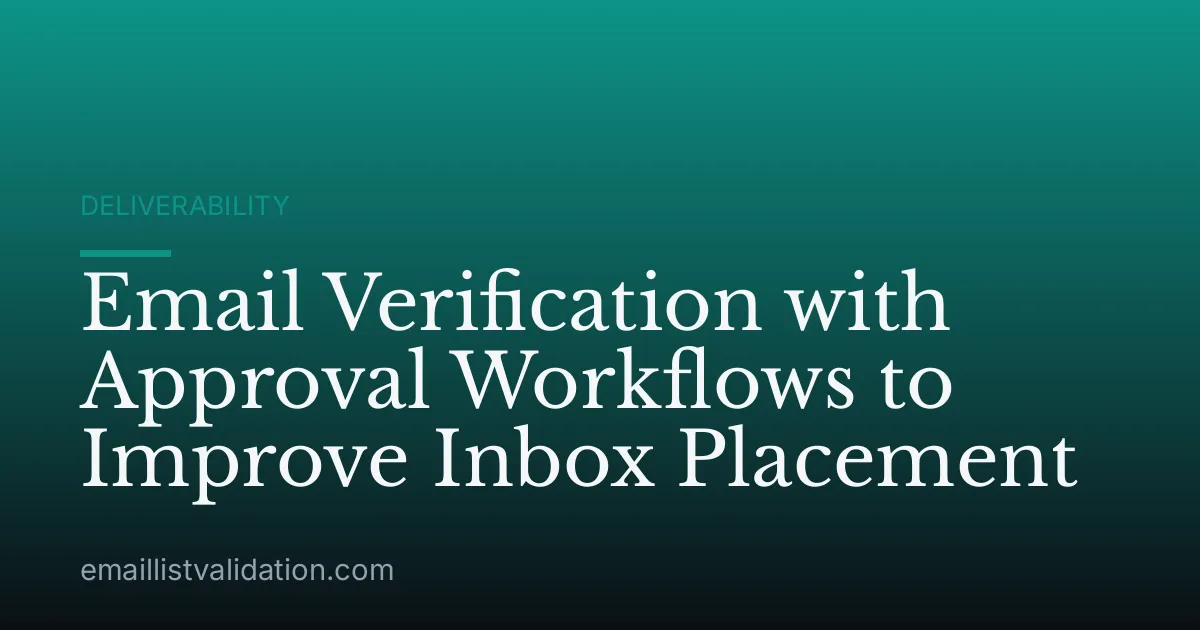 Email Verification with Approval Workflows to Improve Inbox Placement