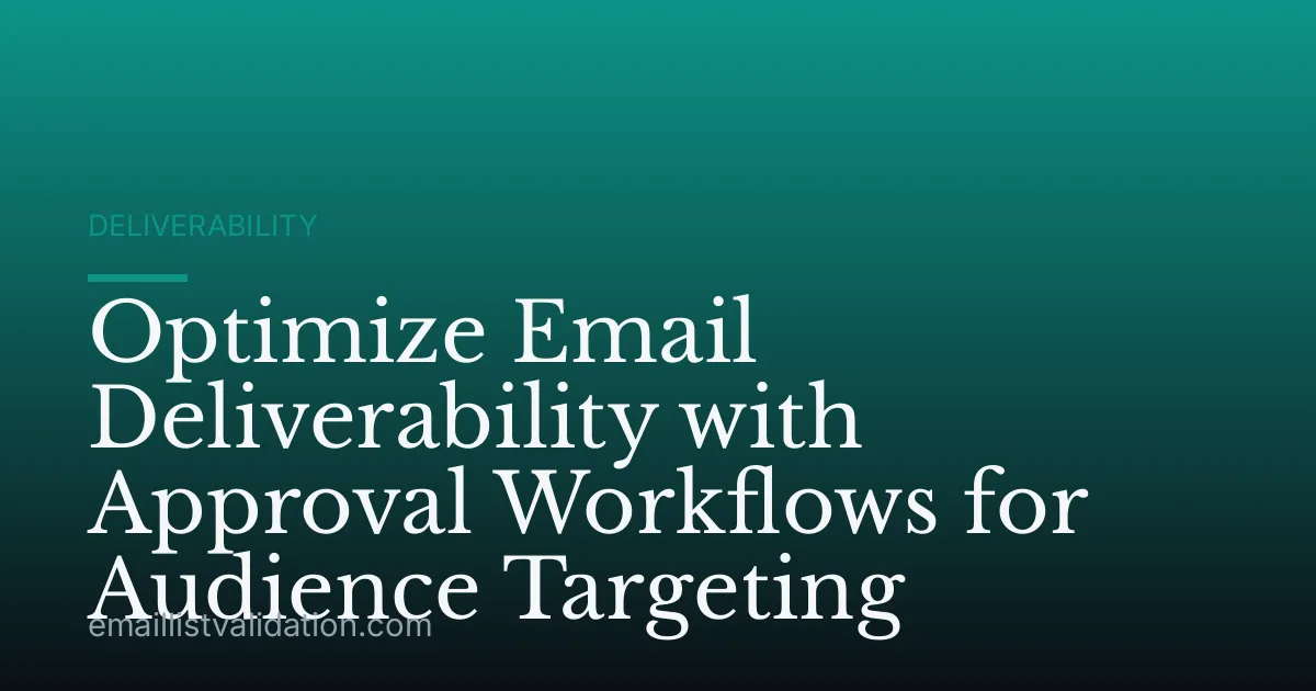 Optimize Email Deliverability with Approval Workflows for Audience Targeting