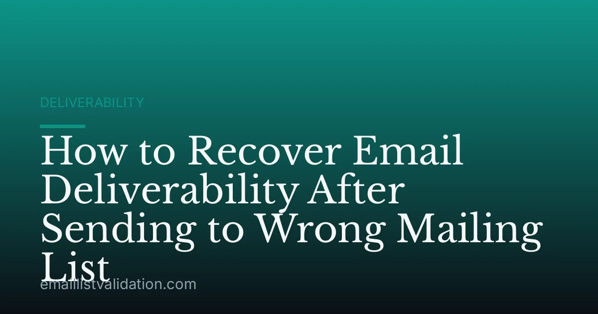 How to Recover Email Deliverability After Sending to Wrong Mailing List
