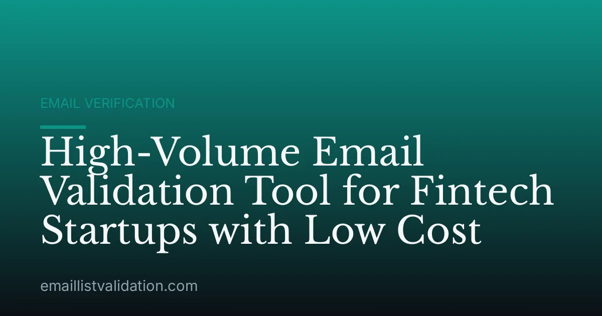 High-Volume Email Validation Tool for Fintech Startups with Low Cost