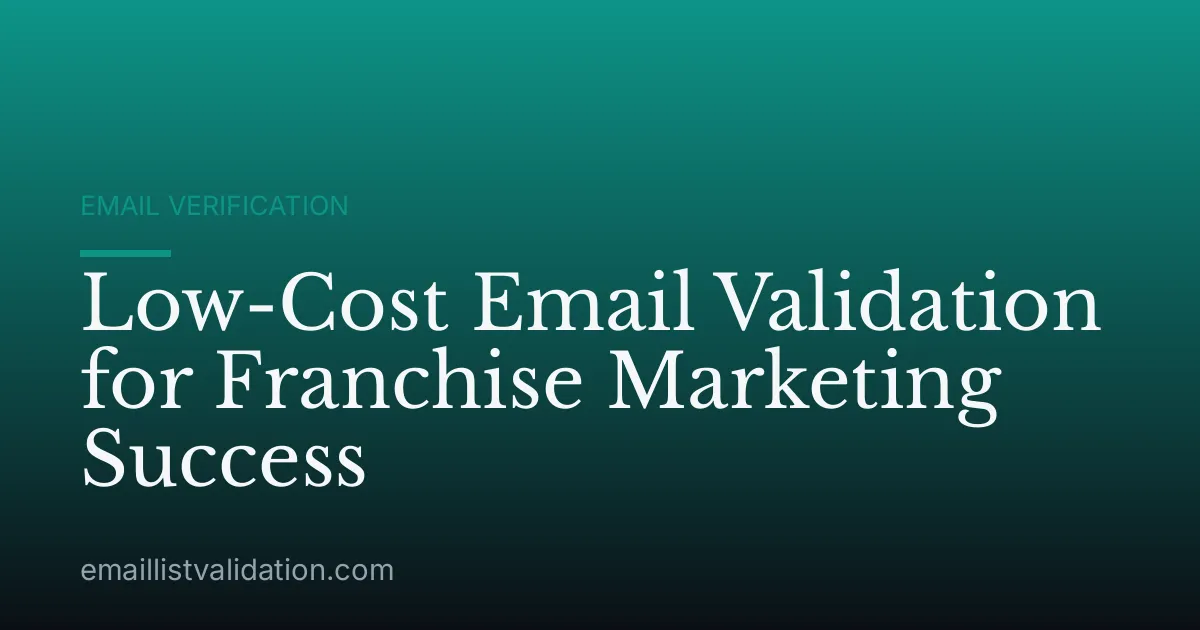 Low-Cost Email Validation for Franchise Marketing Success
