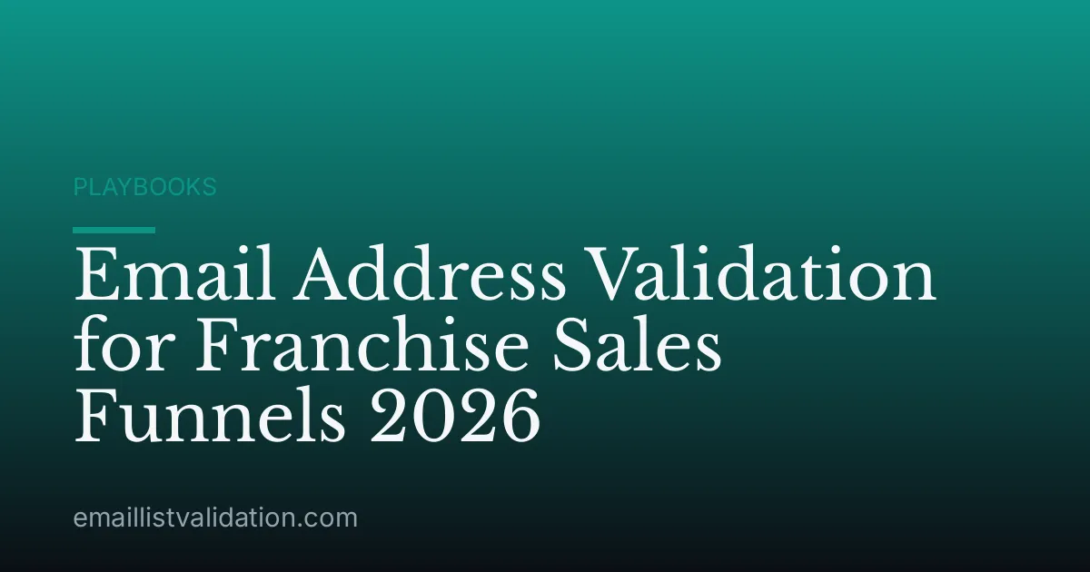 Email Address Validation for Franchise Sales Funnels 2026