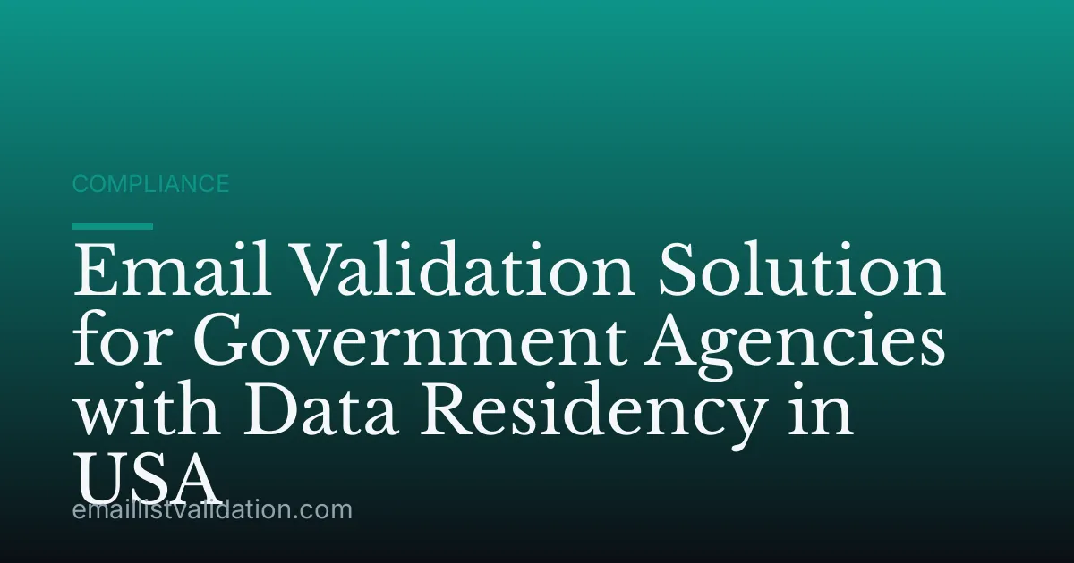 Email Validation Solution for Government Agencies with Data Residency in USA