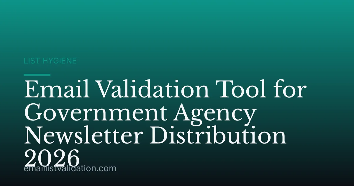 Email Validation Tool for Government Agency Newsletter Distribution 2026