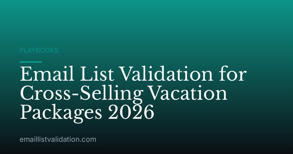Email List Validation for Cross-Selling Vacation Packages 2026