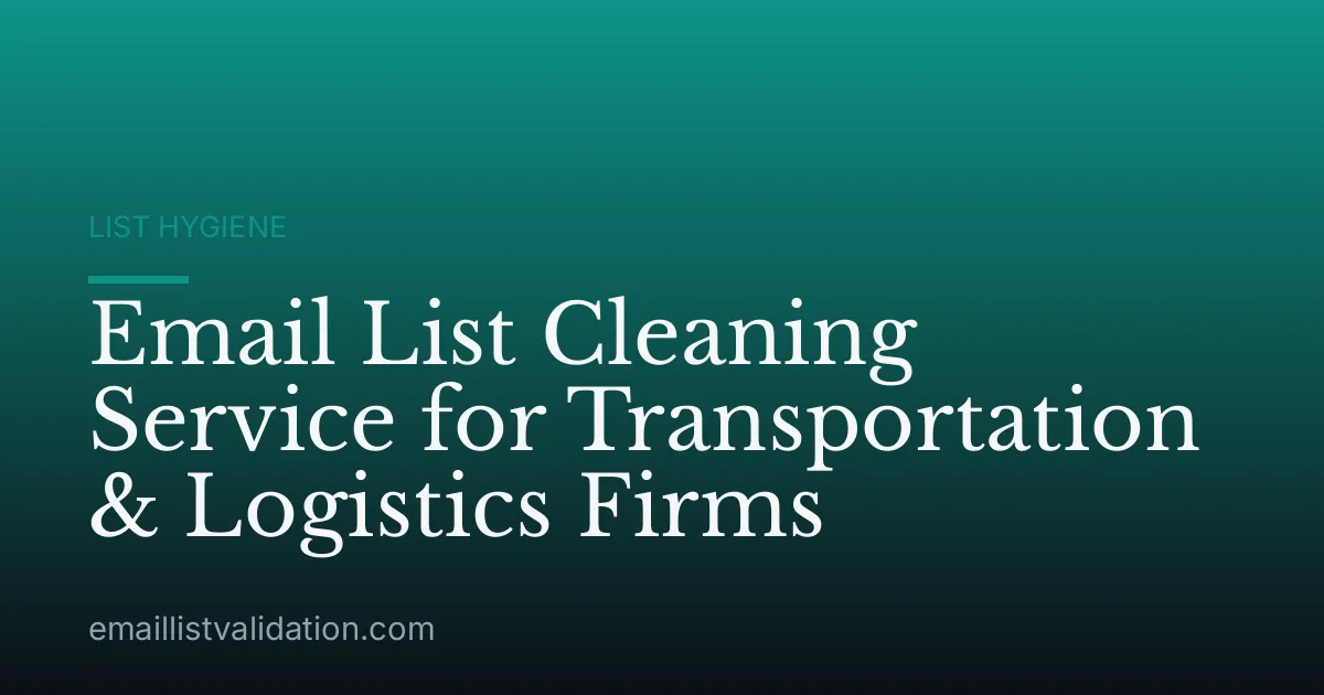 Email List Cleaning Service for Transportation & Logistics Firms