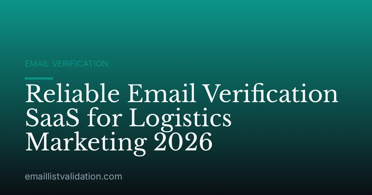 Reliable Email Verification SaaS for Logistics Marketing 2026