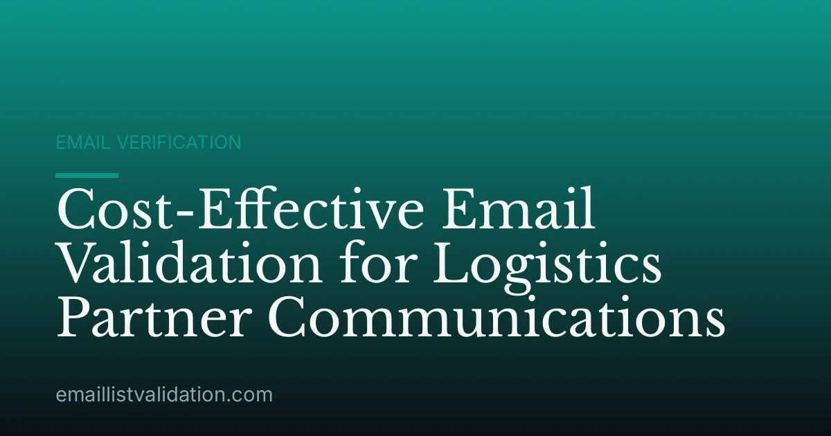 Cost-Effective Email Validation for Logistics Partner Communications