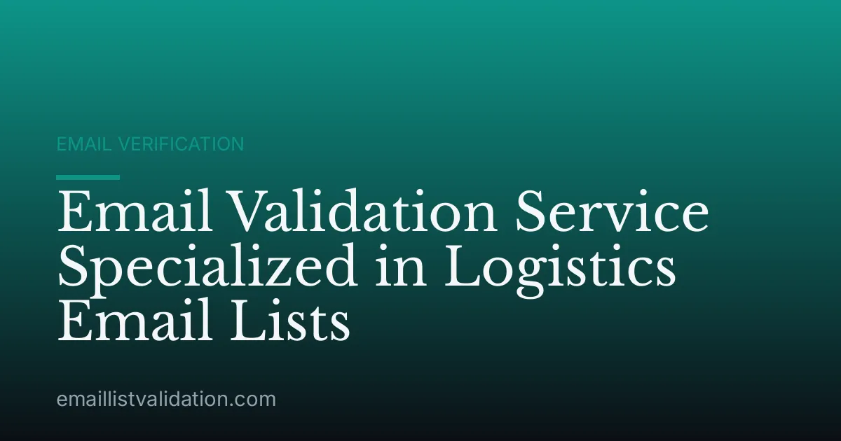 Email Validation Service Specialized in Logistics Email Lists