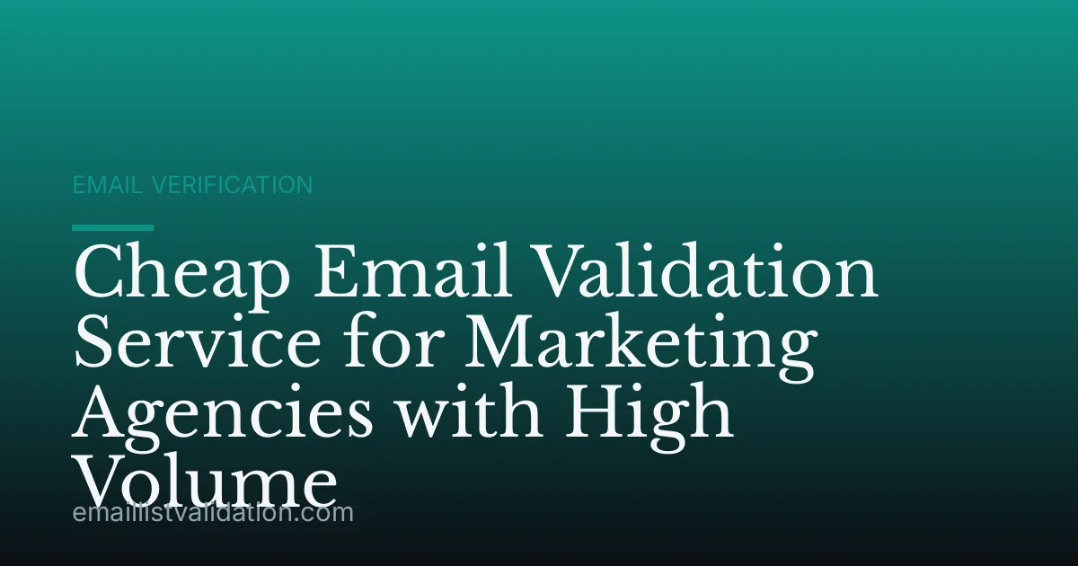 Cheap Email Validation Service for Marketing Agencies with High Volume
