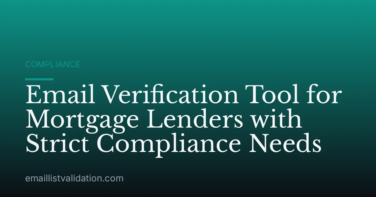 Email Verification Tool for Mortgage Lenders with Strict Compliance Needs