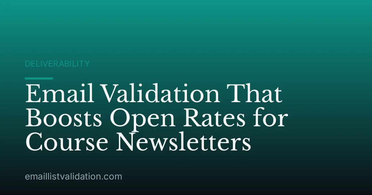 Email Validation That Boosts Open Rates for Course Newsletters