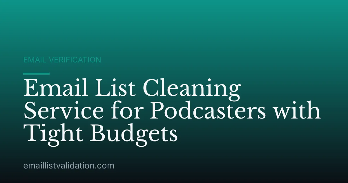 Email List Cleaning Service for Podcasters with Tight Budgets