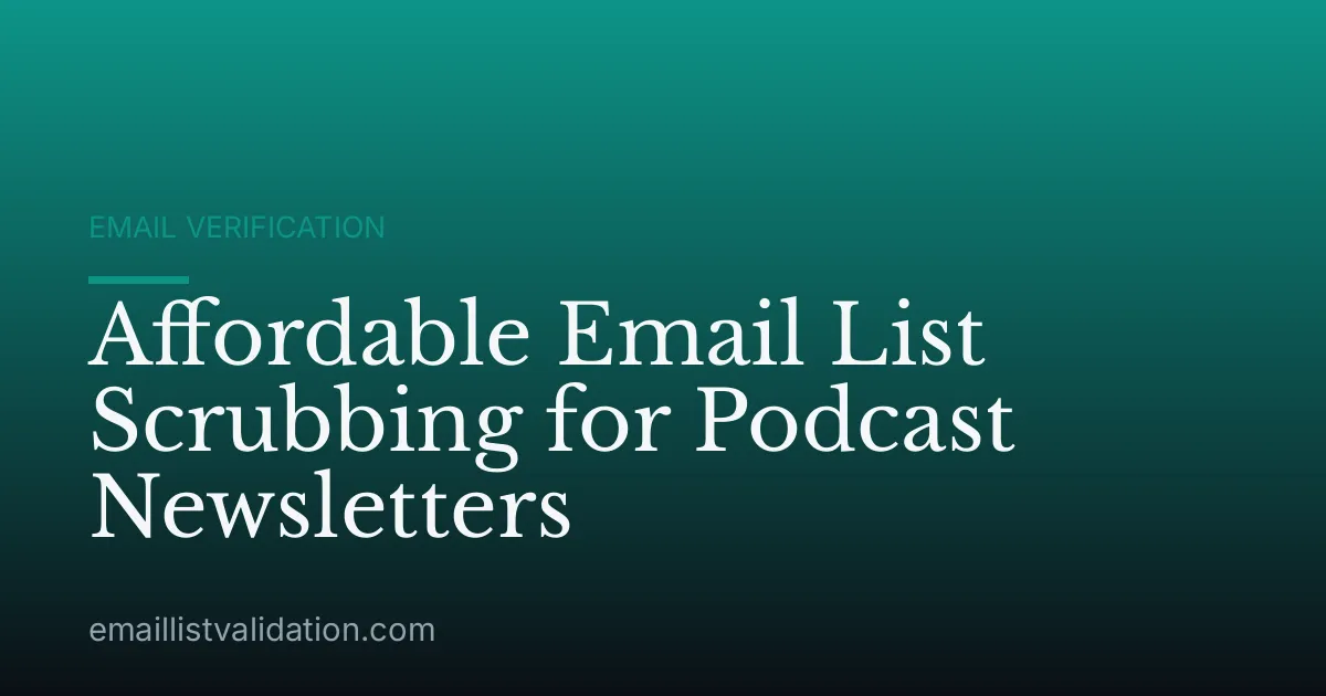 Affordable Email List Scrubbing for Podcast Newsletters
