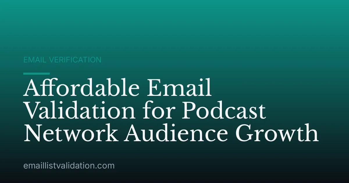 Affordable Email Validation for Podcast Network Audience Growth