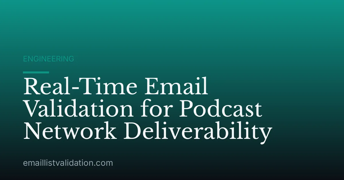 Real-Time Email Validation for Podcast Network Deliverability