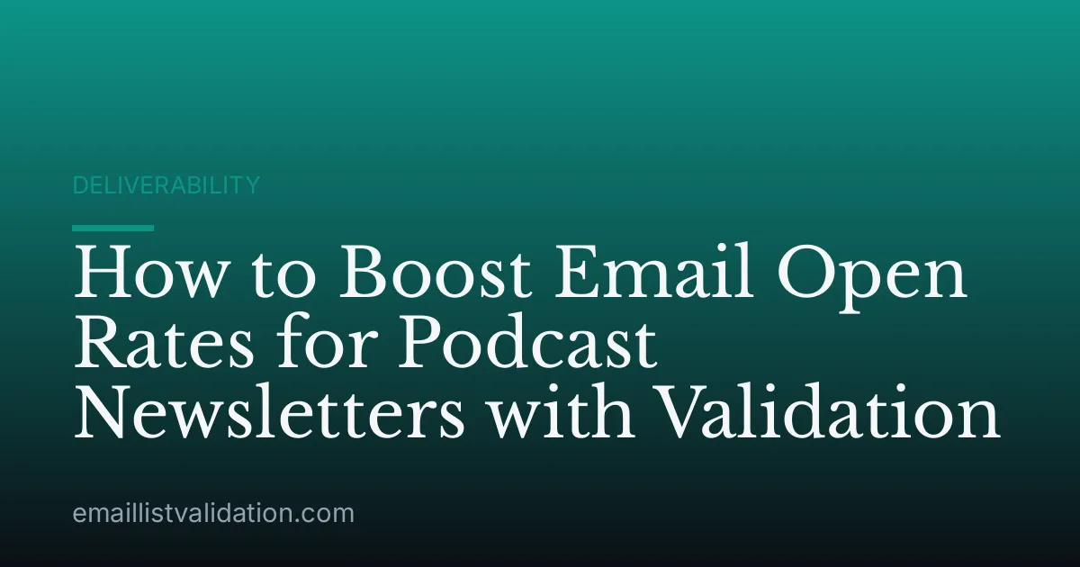 How to Boost Email Open Rates for Podcast Newsletters with Validation