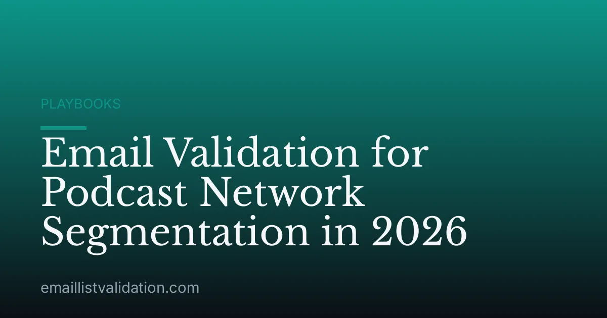 Email Validation for Podcast Network Segmentation in 2026