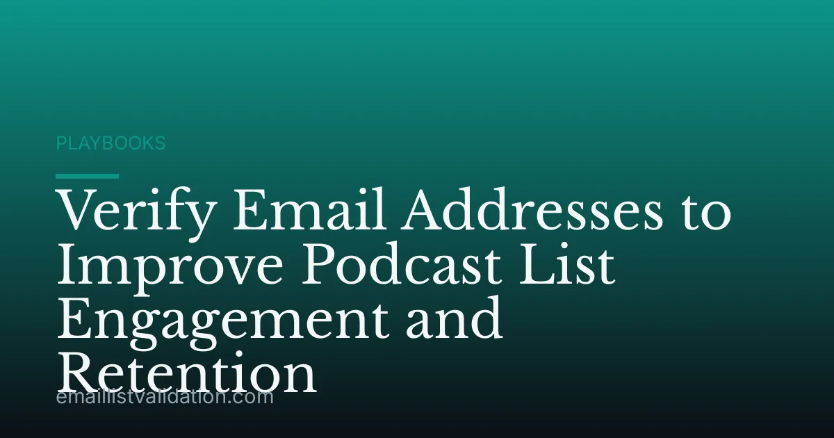 Verify Email Addresses to Improve Podcast List Engagement and Retention