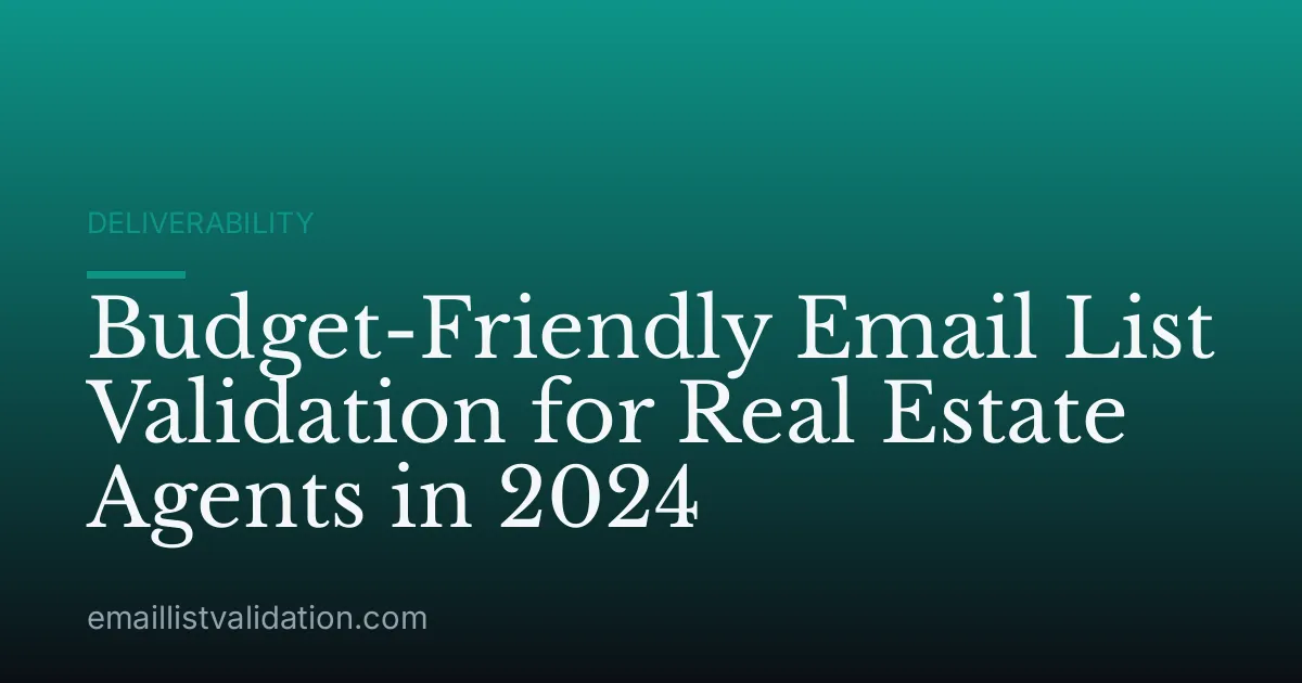 Budget-Friendly Email List Validation for Real Estate Agents in 2024