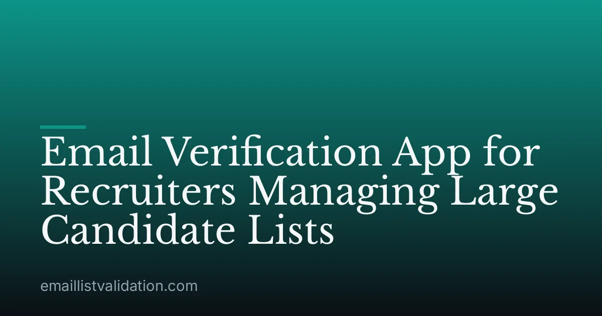 Email Verification App for Recruiters Managing Large Candidate Lists