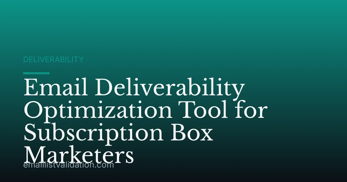 Email Deliverability Optimization Tool for Subscription Box Marketers