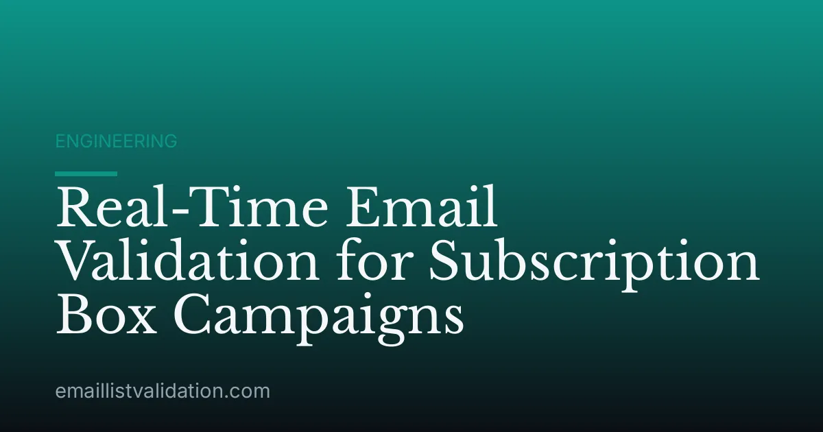 Real-Time Email Validation for Subscription Box Campaigns