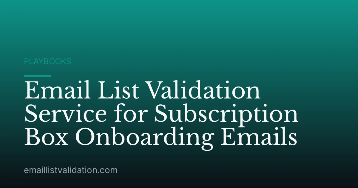 Email List Validation Service for Subscription Box Onboarding Emails