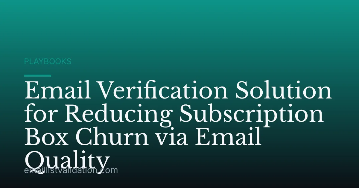 Email Verification Solution for Reducing Subscription Box Churn via Email Quality
