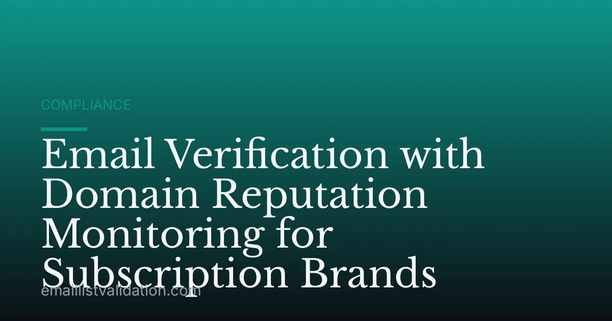 Email Verification with Domain Reputation Monitoring for Subscription Brands