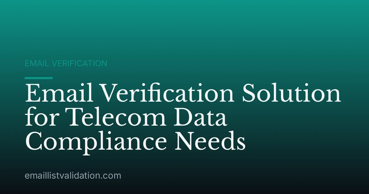 Email Verification Solution for Telecom Data Compliance Needs