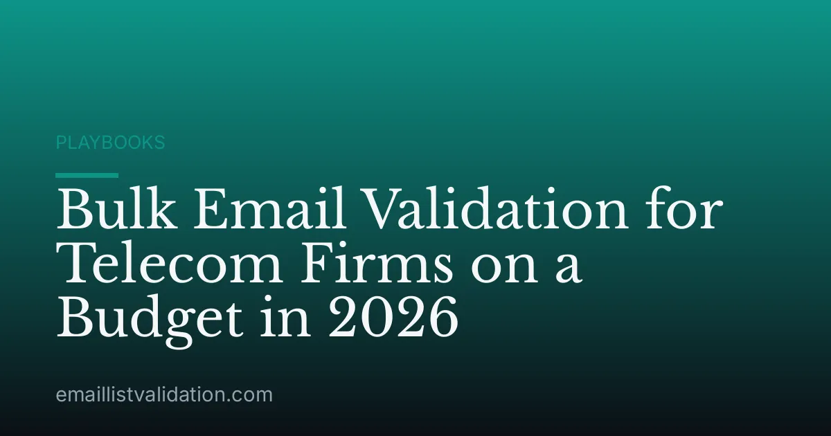 Bulk Email Validation for Telecom Firms on a Budget in 2026