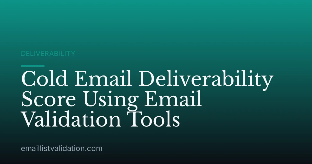 Cold Email Deliverability Score Using Email Validation Tools