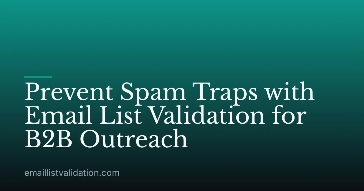 Prevent Spam Traps with Email List Validation for B2B Outreach