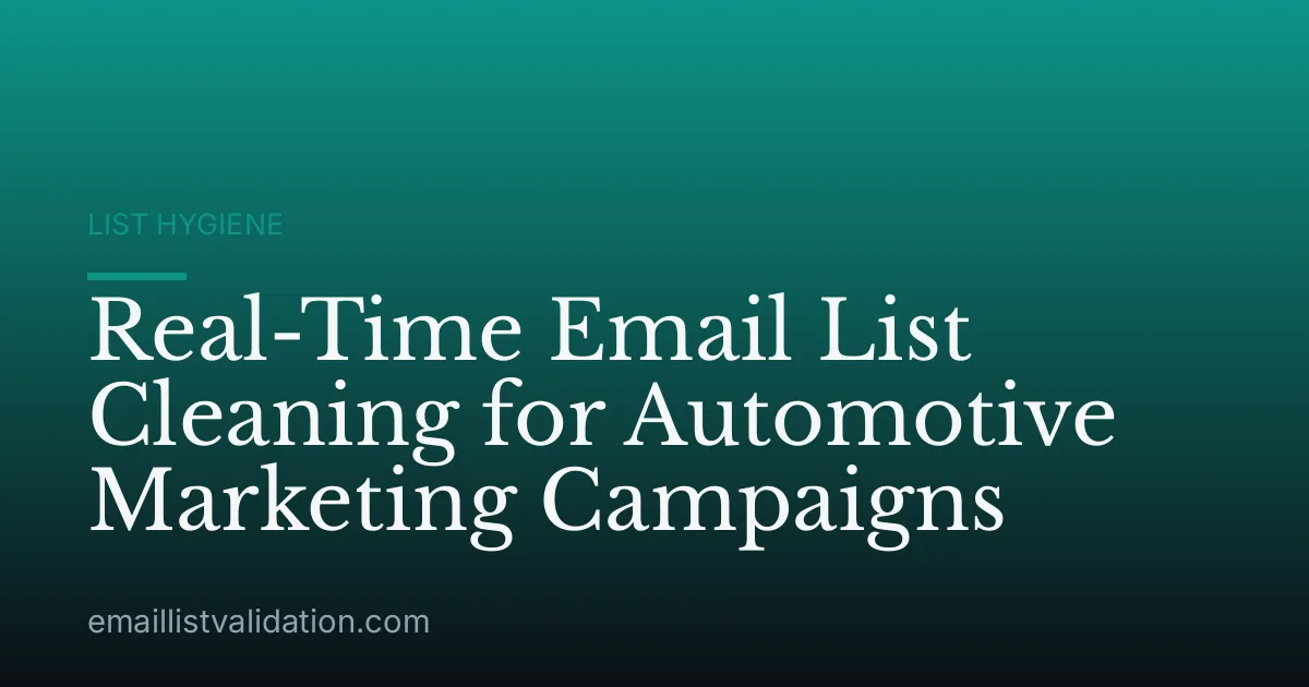Real-Time Email List Cleaning for Automotive Marketing Campaigns