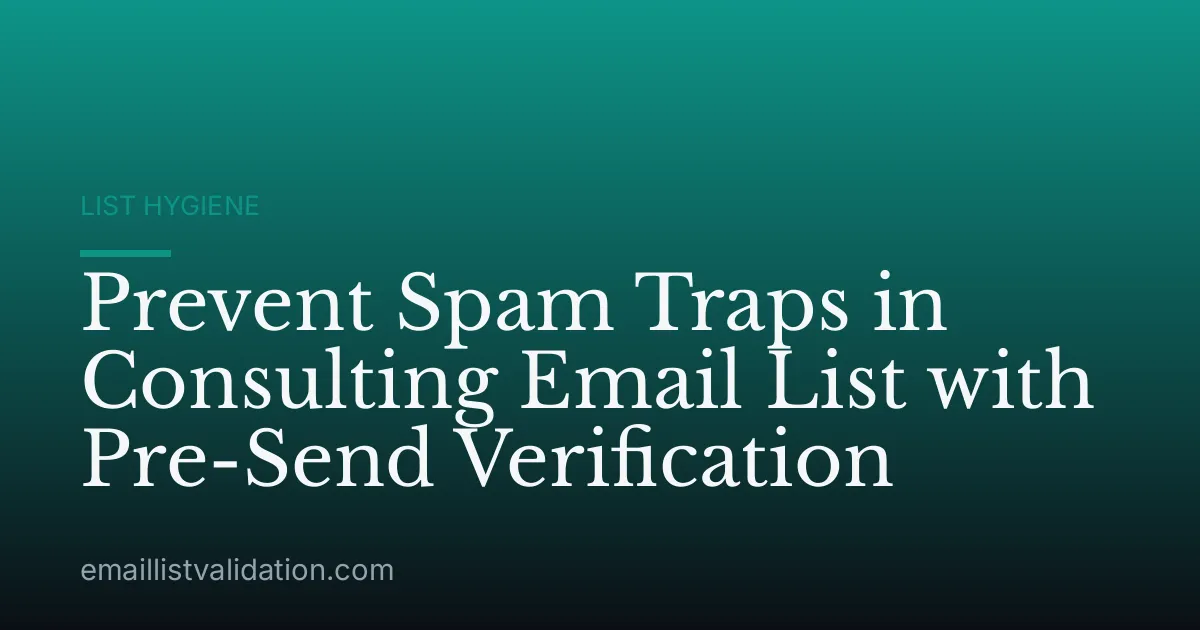 Prevent Spam Traps in Consulting Email List with Pre-Send Verification