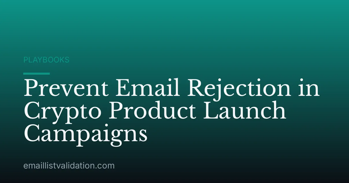 Prevent Email Rejection in Crypto Product Launch Campaigns