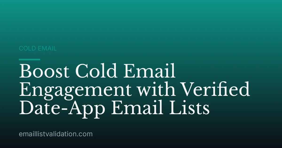 Boost Cold Email Engagement with Verified Date-App Email Lists