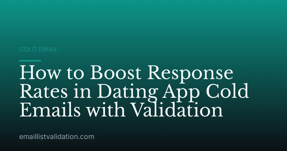 How to Boost Response Rates in Dating App Cold Emails with Validation