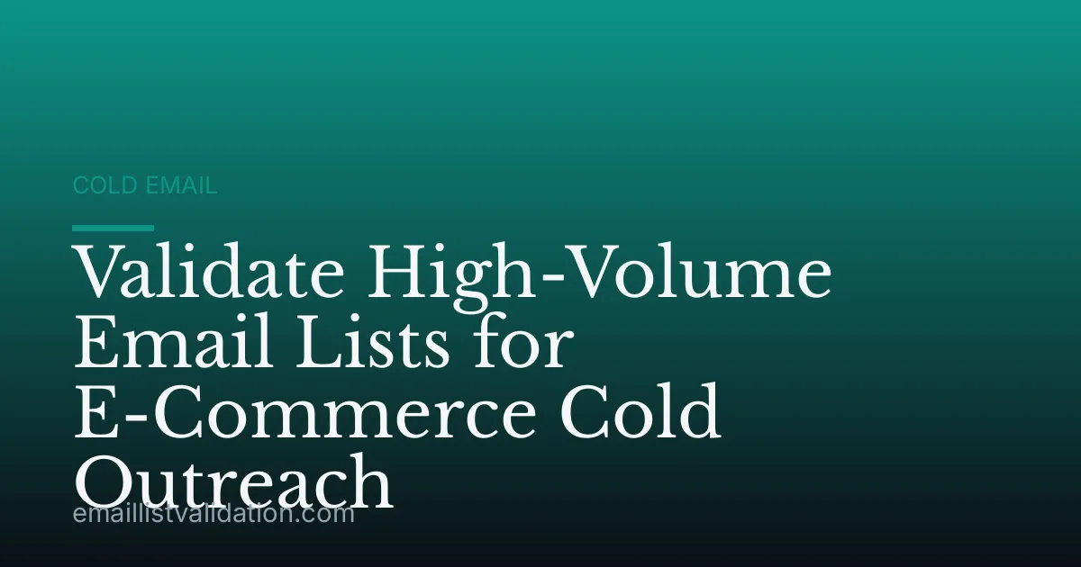 Validate High-Volume Email Lists for E-Commerce Cold Outreach
